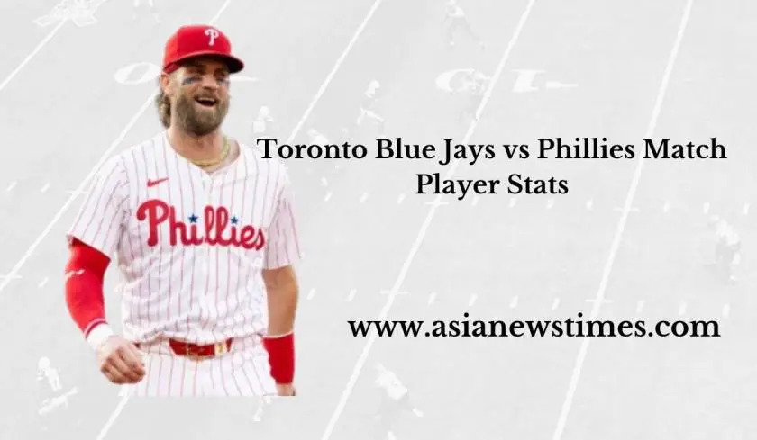 Where to Watch Toronto Blue Jays vs Phillies Match Player Stats: What So Far?